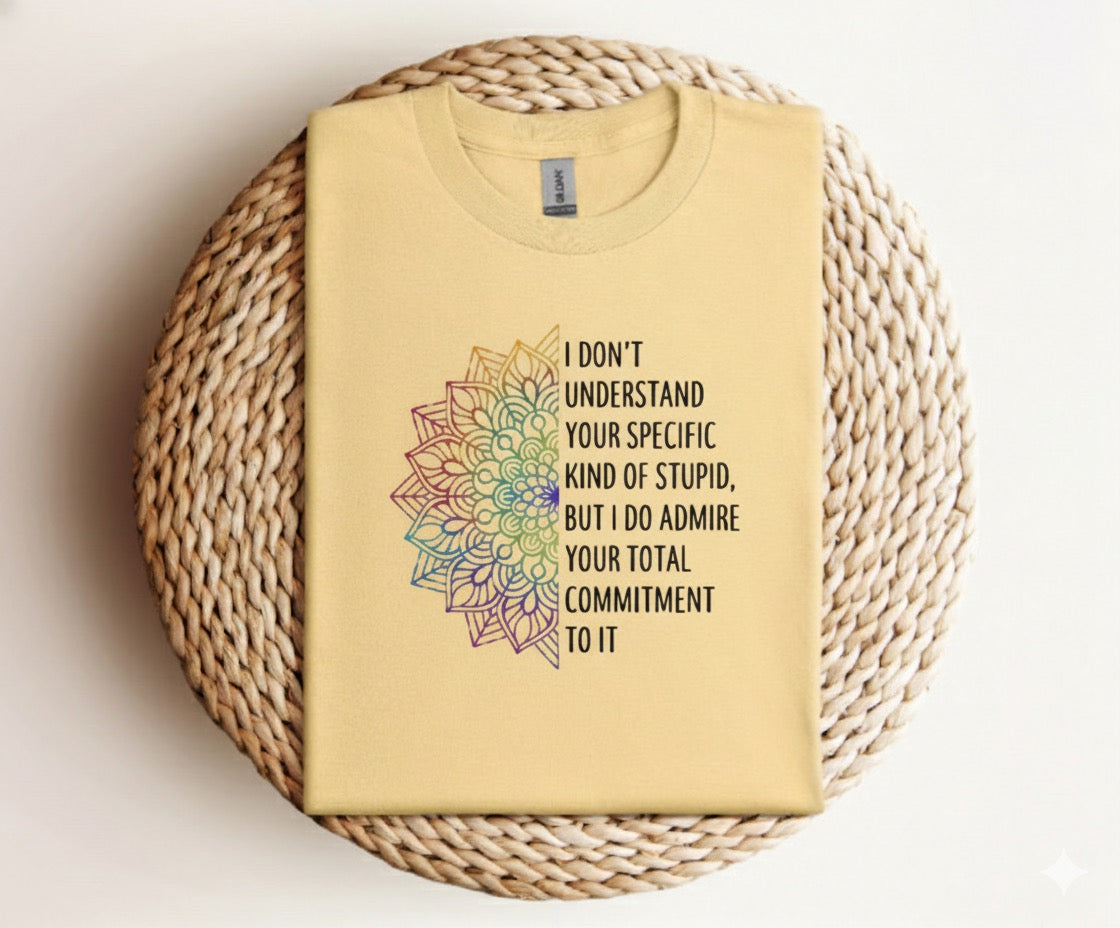 I Don’t Understand Your Kind of Stupid - Graphic Unisex T Shirt