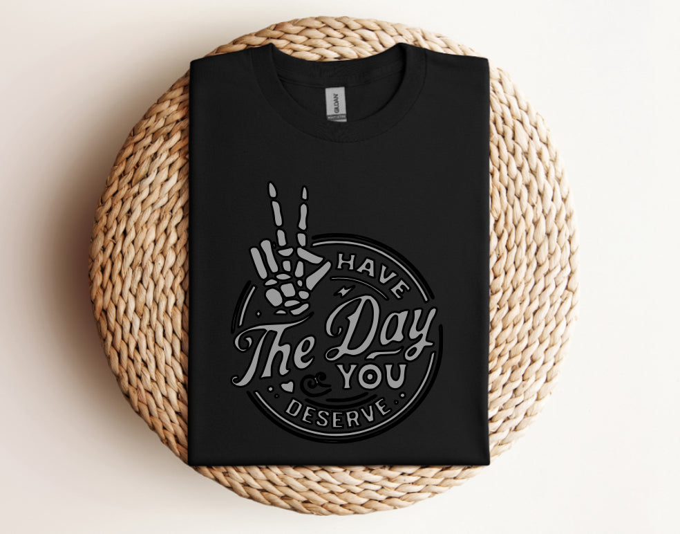 Have the Day You Deserve Skeleton Peace Sign - Graphic Unisex T Shirt