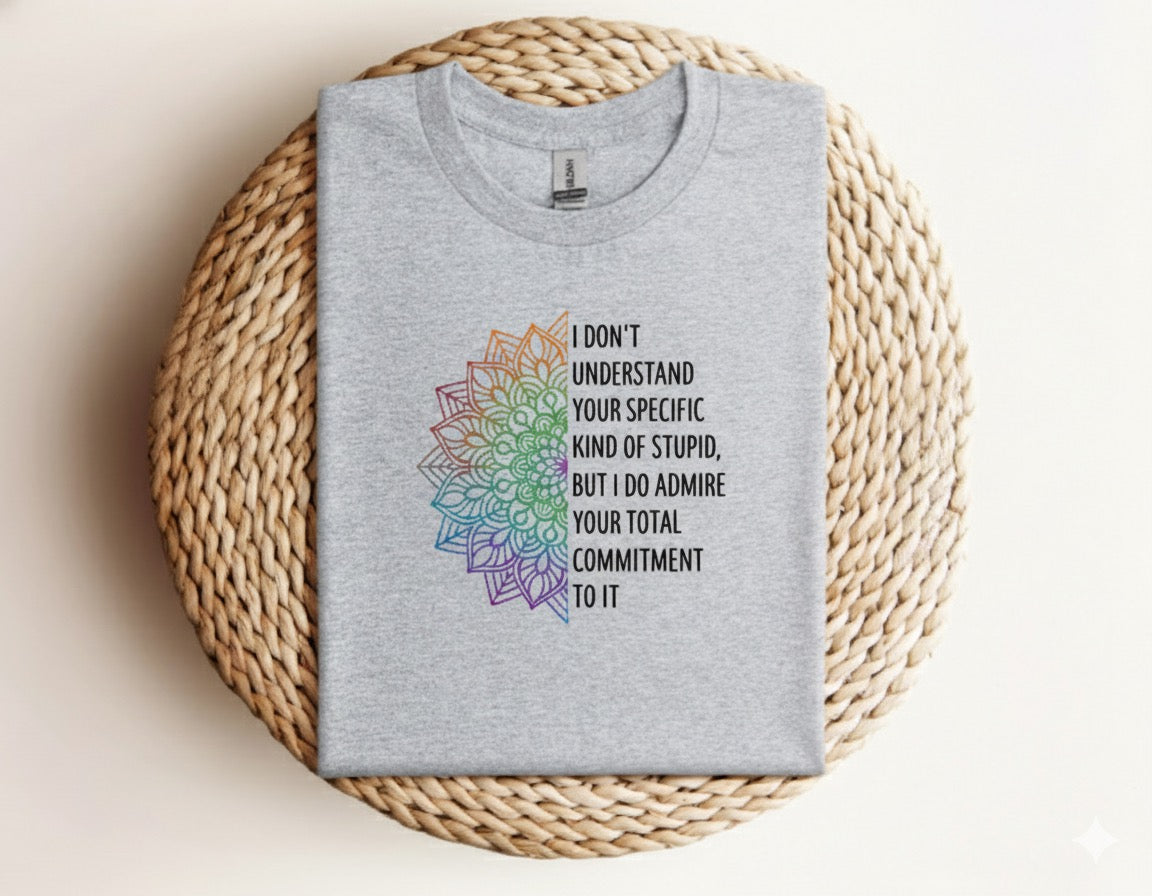 I Don’t Understand Your Kind of Stupid - Graphic Unisex T Shirt