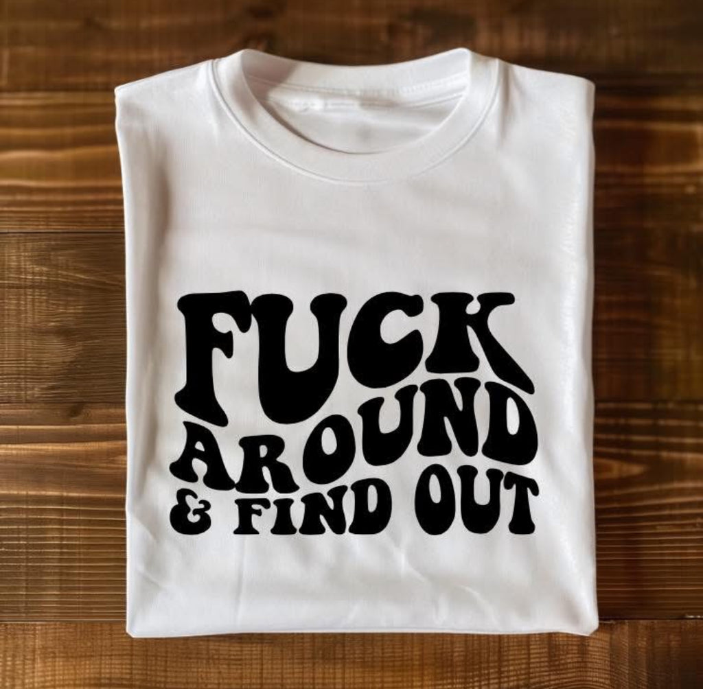 Fuck Around & Find Out - Graphic Unisex Short/Long Sleeve T Shirt