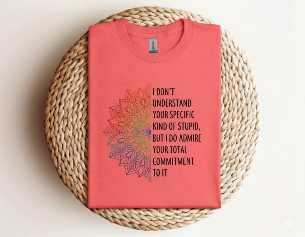 I Don’t Understand Your Kind of Stupid - Graphic Unisex T Shirt