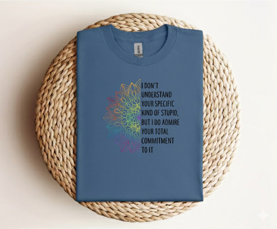 I Don’t Understand Your Kind of Stupid - Graphic Unisex T Shirt